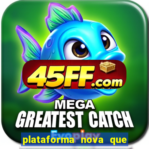 plataforma nova que ta pagando
